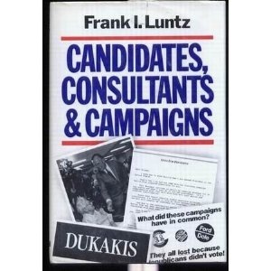 Candidates, Consultants and Campaigns: The Style and Substance of American Electioneering