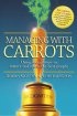 Managing with Carrots : Using Recognition to Attract and Retain the Best People