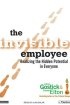 The Invisible Employee: Realizing the Hidden Potential in Everyone