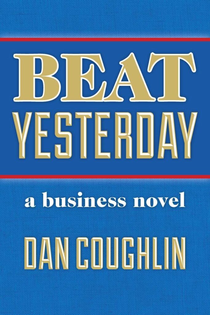 Beat Yesterday: A Business Novel