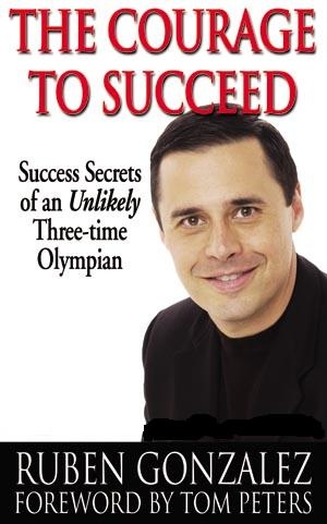 The Courage to Succeed: Success Secrets of an Unlikely Three-time Olympian