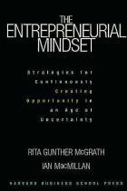 The Entrepreneurial Mindset: Strategies for Continuously Creating Opportunity in an Age of Uncertainty