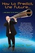 How to Predict the Future and what to do about it so you Win!