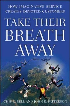 Take Their Breath Away: How Imaginative Service Creates Devoted Customers