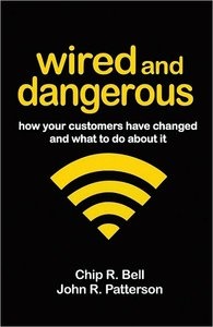 Wired and Dangerous: How Your Customers Have Changed and What to Do About It