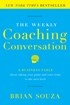 The Weekly Coaching Conversation: A Business Fable About Taking Your Game and Your Team to the Next Level
