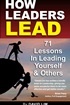 How Leaders Lead: 71 lessons in leading yourself and others