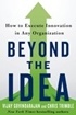 Beyond the Idea: How to Execute Innovation in Any Organization