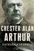 Chester Alan Arthur: The American Presidents Series: The 21st President, 1881-1885