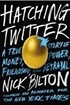 Hatching Twitter: A True Story of Money, Power, Friendship, and Betrayal