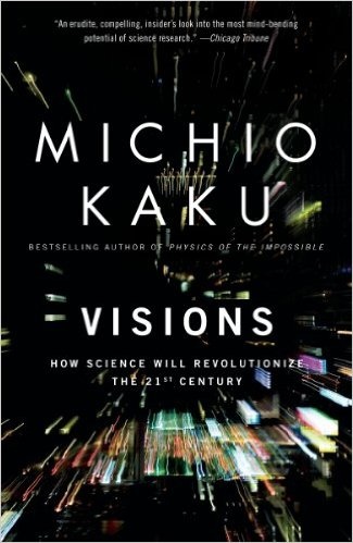 Visions: How Science Will Revolutionize the 21st Century