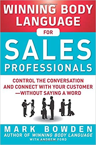 Winning Body Language for Sales Professionals: Control the Conversation and Connect with Your Customer―without Saying a Word