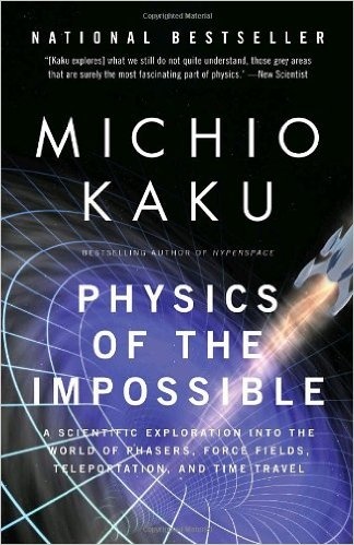 Physics of the Impossible: A Scientific Exploration into the World of Phasers, Force Fields, Teleportation, and Time Travel