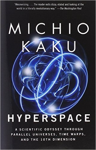 Hyperspace: A Scientific Odyssey Through Parallel Universes, Time Warps, and the 10th Dimension