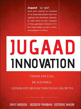 Jugaad Innovation: Think Frugal, Be Flexible, Generate Breakthrough Growth