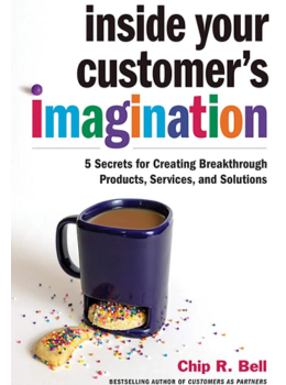 Inside Your Customer's Imagination: 5 Secrets for Creating Breakthrough Products, Services, and Solutions