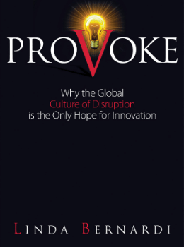 Provoke: Why the Global Culture of Disruption is the Only Hope for Innovation