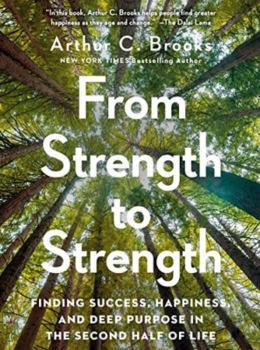 From Strength to Strength: Finding Success, Happiness, and Deep Purpose in the Second Half of Life