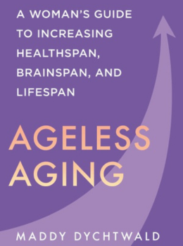 Ageless Aging: A Woman’s Guide to Better Healthspan, Brainspan and Lifespan