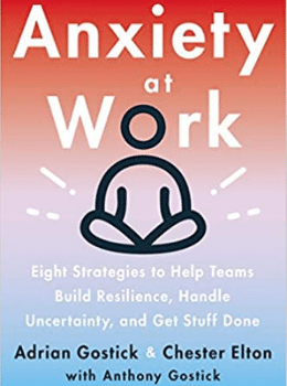 Anxiety at Work: 8 Strategies to Help Teams Build Resilience, Handle Uncertainty, and Get Stuff Done
