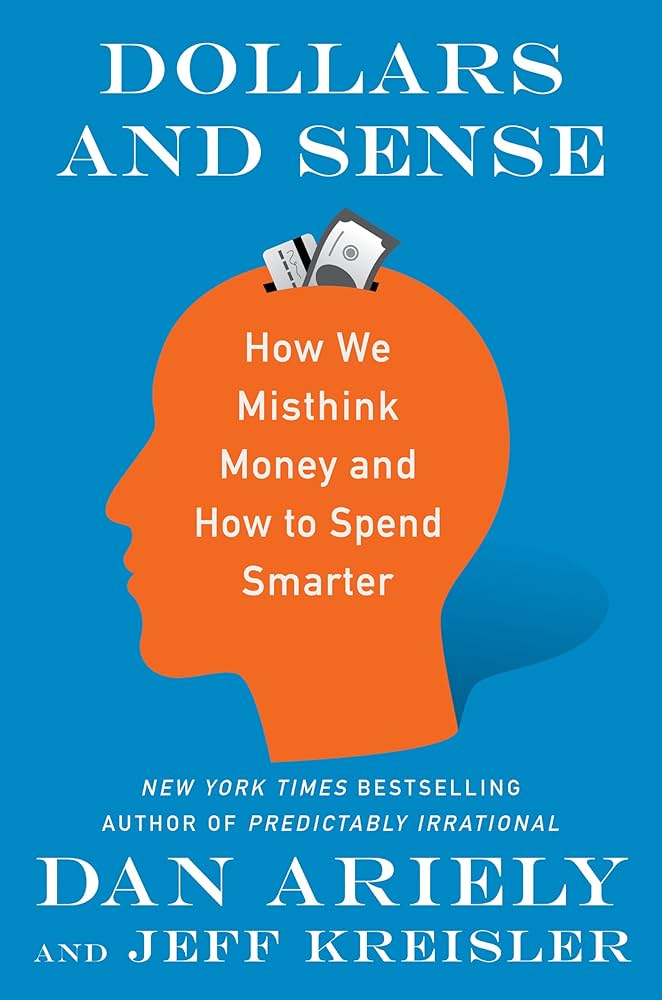 Dollars and Sense: How We Misthink Money and How To Spend Smarter