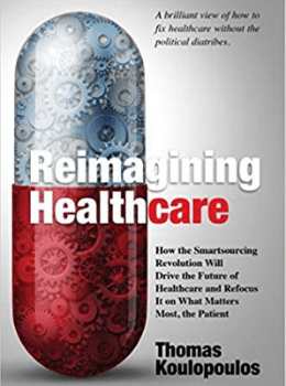 Reimagining Healthcare: How the Smartsourcing Revolution Will Drive the Future of Healthcare and Refocus It on What Matters Most, the Patient