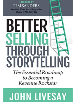 Better Selling Through Storytelling: The Essential Roadmap to Becoming a Revenue Rockstar