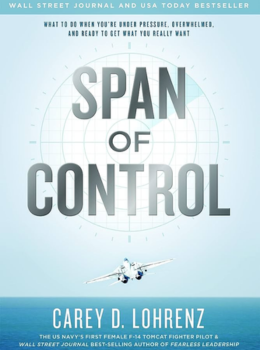 Span Of Control: What To Do When You're Under Pressure, Overwhelmed, And Ready To Get What You Really Want