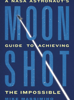 Moonshot: A NASA Astronaut's Guide to Achieving the Impossible