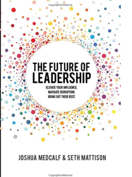 The Future of Leadership: Elevate your influence. Navigate disruption. Bring out their best.