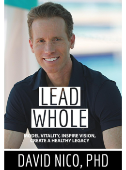 Lead Whole: Model Vitality, Inspire Vision, Create a Healthy Legacy