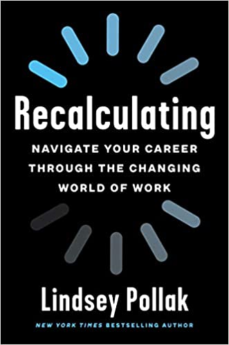 RECALCULATING: NAVIGATE YOUR CAREER THROUGH THE CHANGING WORLD OF WORK