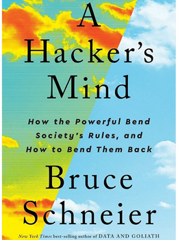 A Hacker's Mind: How the Powerful Bend Society's Rules, and How to Bend them Back