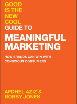 Good Is the New Cool Guide to Meaningful Marketing: How Brands Can Win with Conscious Consumers