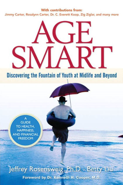 Age Smart : Discovering the Fountain of Youth at Midlife and Beyond