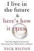 I Live in the Future & Here's How It Works
