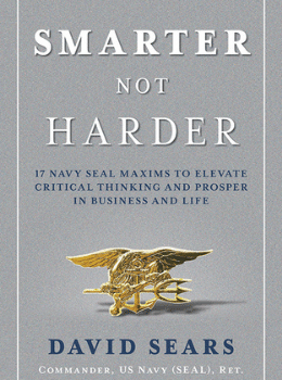 Smarter Not Harder: 17 Navy SEAL Maxims to Elevate Critical Thinking and Prosper in Business and Life