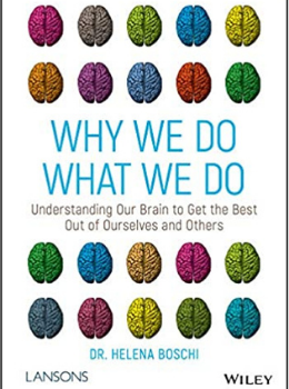 Why We Do What We Do: Understanding Our Brain to Get the Best Out of Ourselves and Others