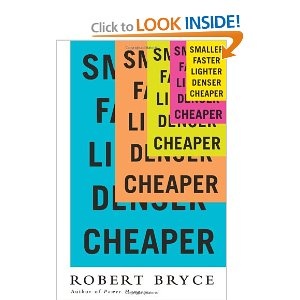 Smaller Faster Lighter Denser Cheaper: How Innovation Keeps Proving the Catastrophists Wrong