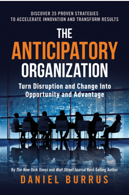 The Anticipatory Organization: Turn Disruption and Change into Opportunity and Advantage
