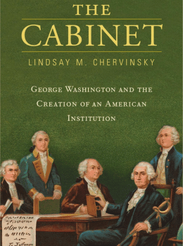 The Cabinet: George Washington and the Creation of an American Institution