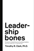 Leadership Bones: 5 Lessons to Lead Anyone, Anywhere, Anytime