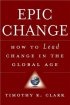 Epic Change: How to Lead Change in the Global Age