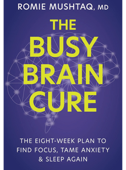 The Busy Brain Cure: The Eight-Week Plan to Find Focus, Tame Anxiety, and Sleep Again