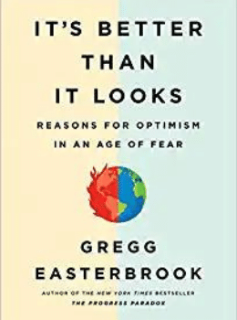 It's Better Than It Looks: Reasons for Optimism in an Age of Fear