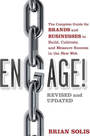 Engage!: The Complete Guide for Brands and Businesses to Build, Cultivate, and Measure Success in the New Web