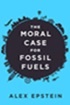 The Moral Case for Fossil Fuels