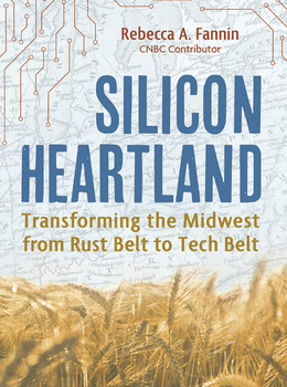 Sillicon Heartland: Transforming the Midwest from Rust Belt to Tech Belt