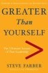 Greater Than Yourself: The Ultimate Lesson of True Leadership