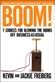 Boom!: 7 Choices for Blowing the Doors Off Business-as-Usual